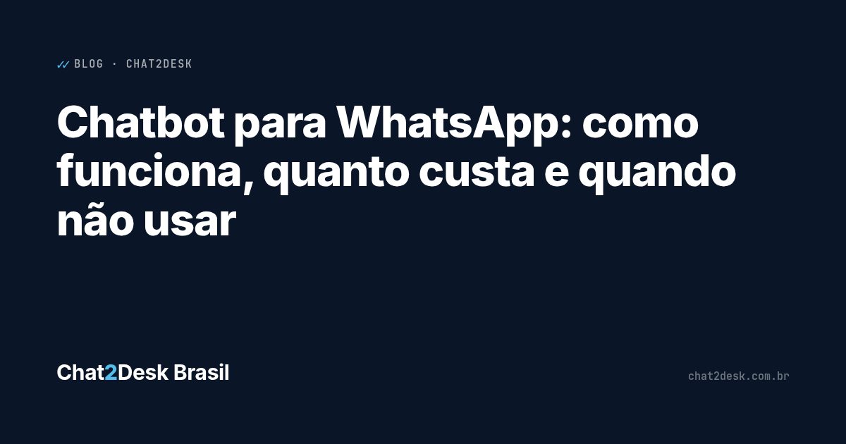 Chatbot para WhatsApp: como funciona, quanto custa e quando não usar